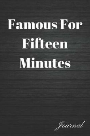 Cover of Famous for Fifteen Minutes Journal