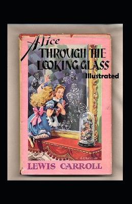 Book cover for Alice Through the Looking Glass Illustrated