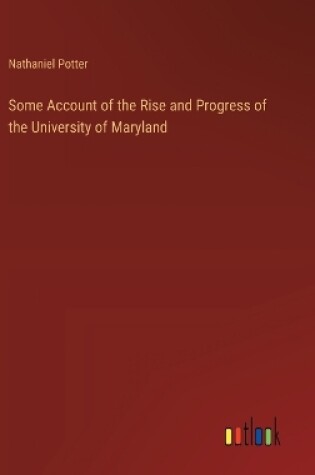 Cover of Some Account of the Rise and Progress of the University of Maryland