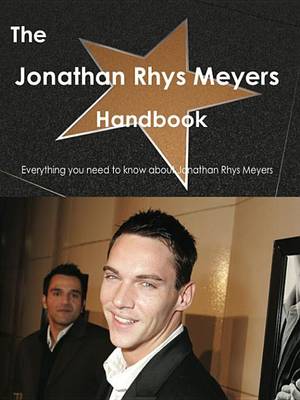 Book cover for The Jonathan Rhys Meyers Handbook - Everything You Need to Know about Jonathan Rhys Meyers