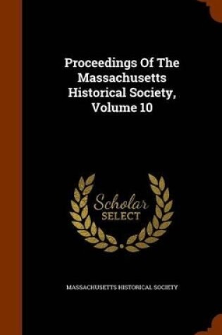 Cover of Proceedings of the Massachusetts Historical Society, Volume 10