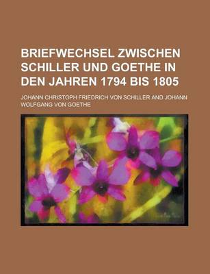 Book cover for Briefwechsel Zwischen Schiller Und Goethe in Den Jahren 1794 Bis 1805