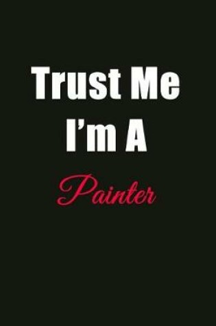 Cover of Trust Me I'm a Painter