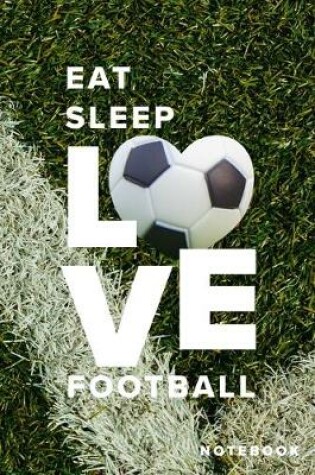Cover of Eat Sleep Love Football Notebook