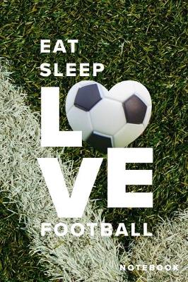 Book cover for Eat Sleep Love Football Notebook