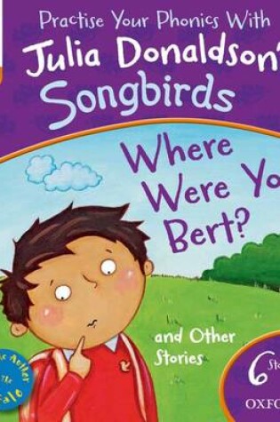 Cover of Oxford Reading Tree Songbirds: Level 6: Where Were You Bert and Other Stories