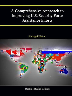 Book cover for A Comprehensive Approach to Improving U.S. Security Force Assistance Efforts [Enlarged Edition]