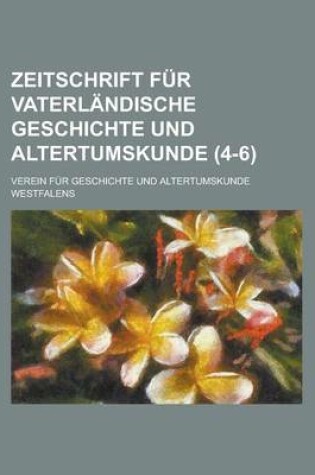 Cover of Zeitschrift Fur Vaterlandische Geschichte Und Altertumskunde (4-6 )
