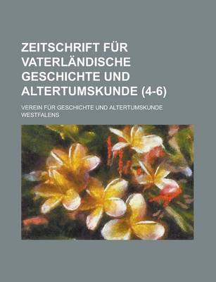 Book cover for Zeitschrift Fur Vaterlandische Geschichte Und Altertumskunde (4-6 )