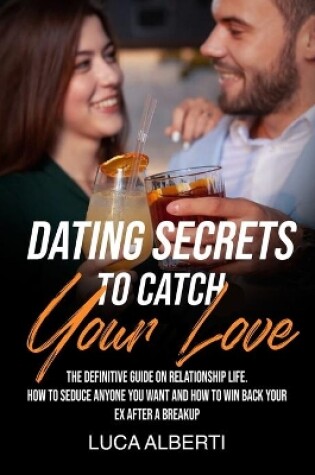 Cover of Dating Secrets To Catch Your Love