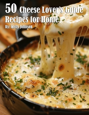 Book cover for 50 Cheese Lover's Guide Recipes for Home