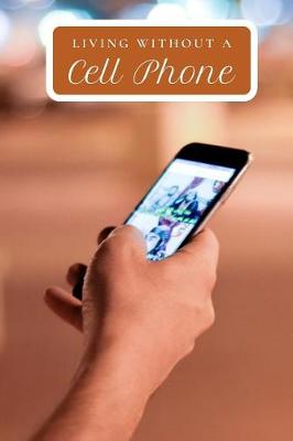 Book cover for Living Without a Cell Phone