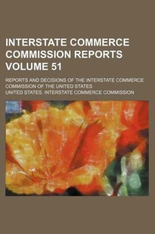 Cover of Interstate Commerce Commission Reports Volume 51; Reports and Decisions of the Interstate Commerce Commission of the United States