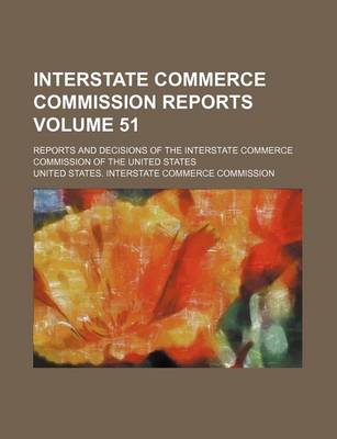 Book cover for Interstate Commerce Commission Reports Volume 51; Reports and Decisions of the Interstate Commerce Commission of the United States