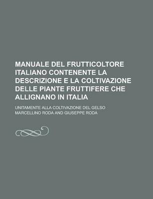 Book cover for Manuale del Frutticoltore Italiano Contenente La Descrizione E La Coltivazione Delle Piante Fruttifere Che Allignano in Italia; Unitamente Alla Coltiv