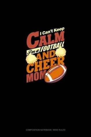 Cover of I Can't Keep Calm I'm A Football & Cheer Mom