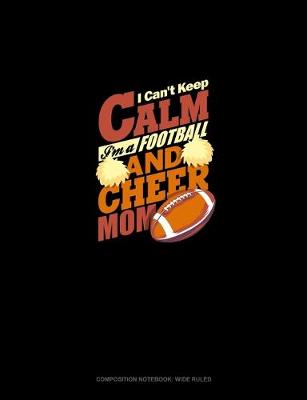 Book cover for I Can't Keep Calm I'm A Football & Cheer Mom