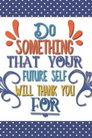 Cover of Do Something That Your Future Self Will Thank You For