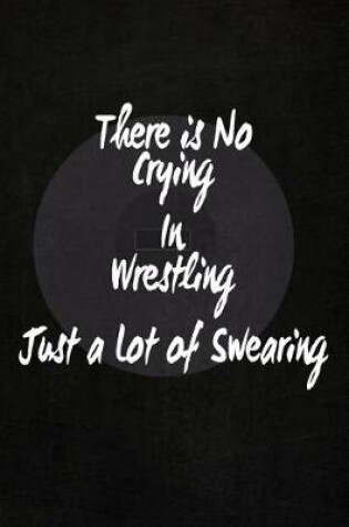 Cover of There's No Crying in Wrestling