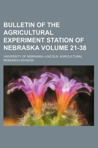 Cover of Bulletin of the Agricultural Experiment Station of Nebraska Volume 21-38