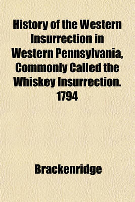 Book cover for History of the Western Insurrection in Western Pennsylvania, Commonly Called the Whiskey Insurrection. 1794