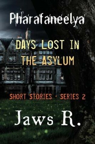 Cover of Pharafaneelya- Days Lost In The Asylum- Short Stories-Series II