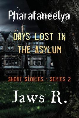 Book cover for Pharafaneelya- Days Lost In The Asylum- Short Stories-Series II