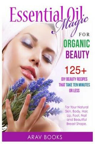 Cover of Essential Oil Magic For Organic Beauty