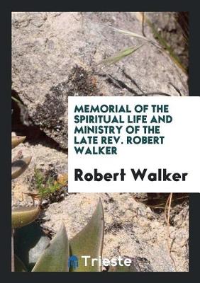 Book cover for Memorial of the Spiritual Life and Ministry of the Late Rev. Robert Walker