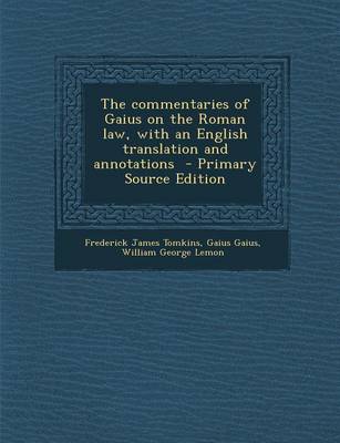 Book cover for The Commentaries of Gaius on the Roman Law, with an English Translation and Annotations - Primary Source Edition