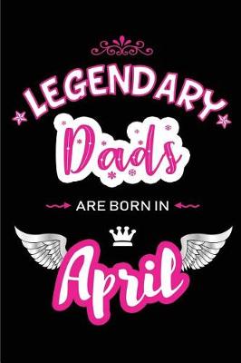 Book cover for Legendary Dads Are Born in April