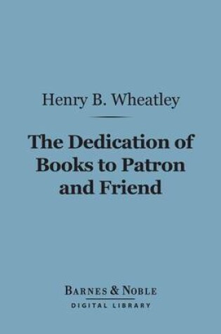 Cover of The Dedication of Books to Patron and Friend (Barnes & Noble Digital Library)