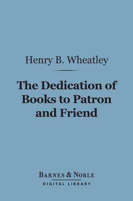 Book cover for The Dedication of Books to Patron and Friend (Barnes & Noble Digital Library)