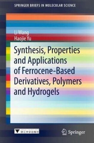 Cover of Synthesis, Properties and Applications of Ferrocene-based Derivatives, Polymers and Hydrogels