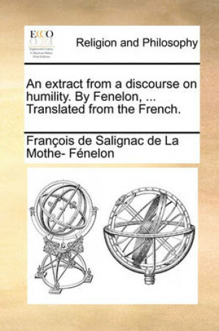 Cover of An Extract from a Discourse on Humility. by Fenelon, ... Translated from the French.