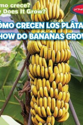 Cover of ¿Cómo Crecen Los Plátanos? / How Do Bananas Grow?