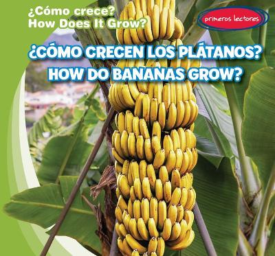 Cover of ¿Cómo Crecen Los Plátanos? / How Do Bananas Grow?