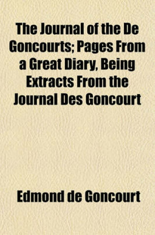 Cover of The Journal of the de Goncourts; Pages from a Great Diary, Being Extracts from the Journal Des Goncourt