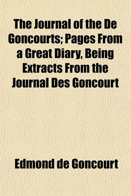 Book cover for The Journal of the de Goncourts; Pages from a Great Diary, Being Extracts from the Journal Des Goncourt