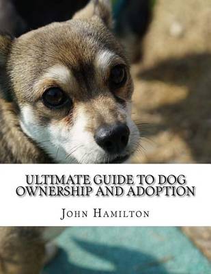 Book cover for Ultimate Guide to Dog ownership and Adoption