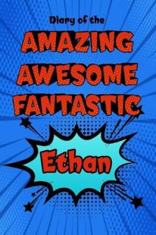 Cover of Diary of the Amazing Awesome Fantastic Ethan