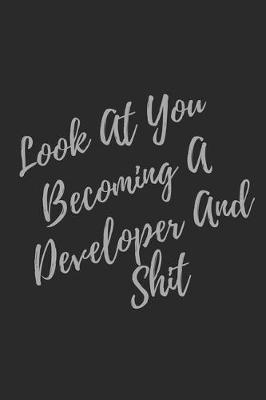 Book cover for Look At You Becoming A Developer And Shit