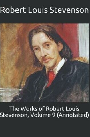 Cover of The Works of Robert Louis Stevenson, Volume 9 (Annotated)