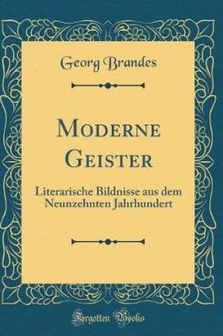 Cover of Moderne Geister: Literarische Bildnisse aus dem Neunzehnten Jahrhundert (Classic Reprint)