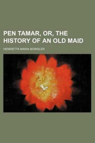 Cover of Pen Tamar, Or, the History of an Old Maid
