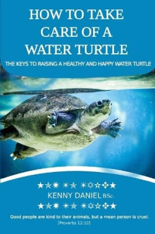 Cover of How to Take Care of a Water Turtle. Feed Them, House Them, Danger Signs and More