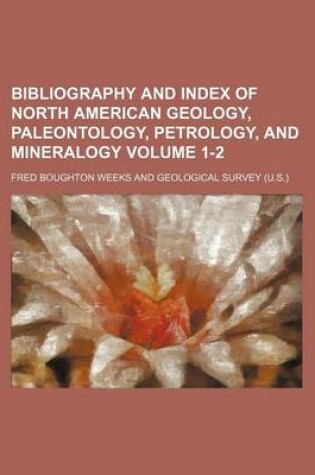 Cover of Bibliography and Index of North American Geology, Paleontology, Petrology, and Mineralogy Volume 1-2