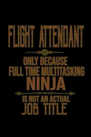 Cover of Flight attendant. Only because full time multitasking ninja is not an actual job title