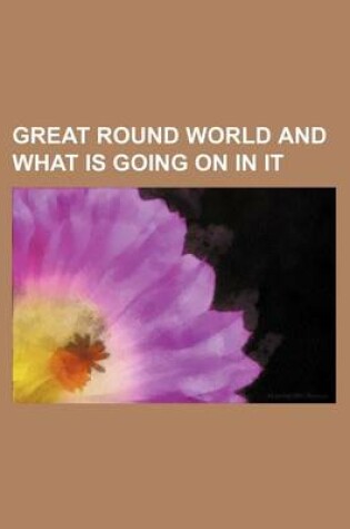 Cover of Great Round World and What Is Going on in It (Volume 8)