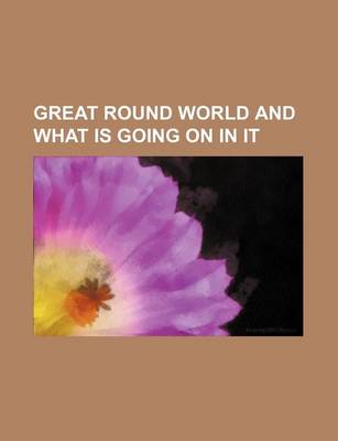 Book cover for Great Round World and What Is Going on in It (Volume 8)